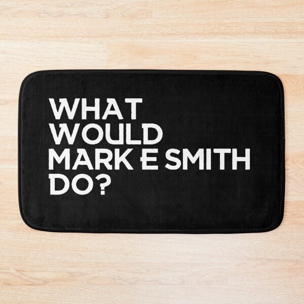 Item preview, What would Mark E Smith do?  designed and sold by mynameisblank.