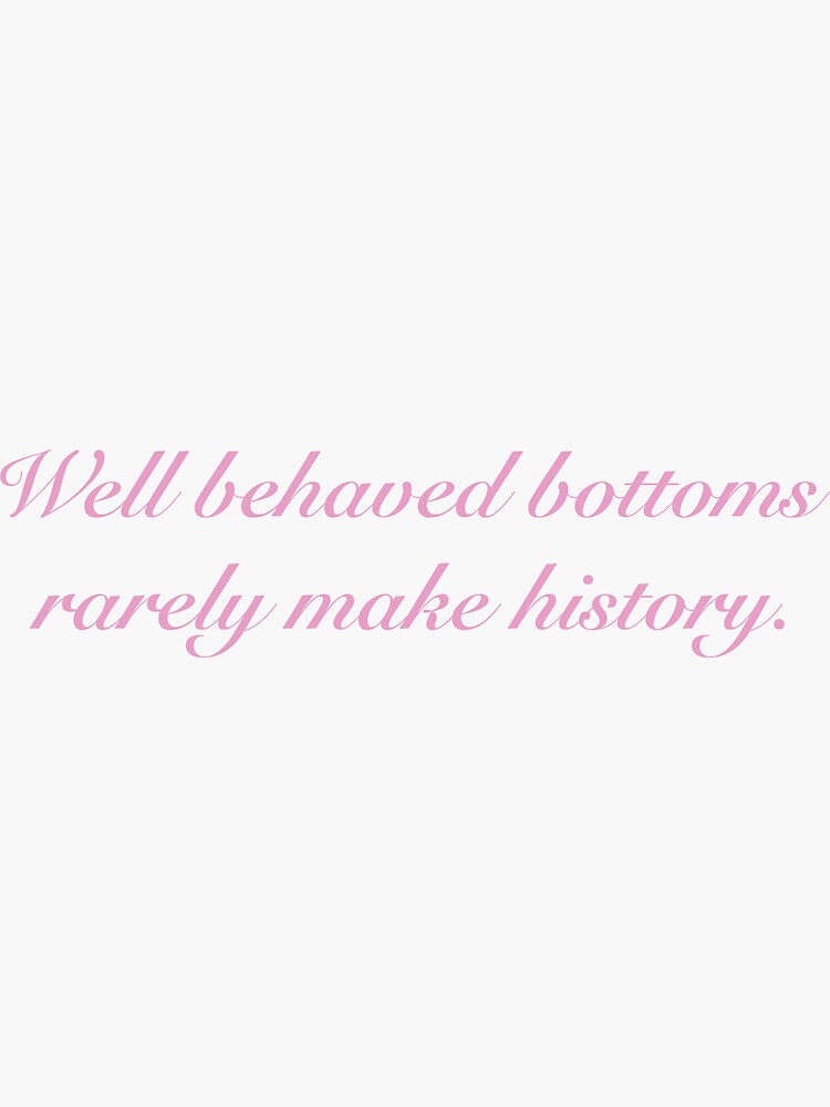 "Well behaved bottoms rarely make history." Sticker for Sale by seokin