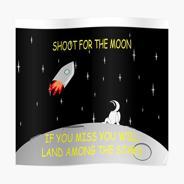 shoot for the stars aim for the moon