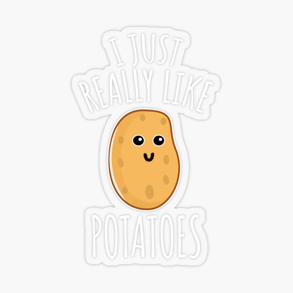 I Just Really Like Potatoes - Funny Potato gift Transparent Sticker