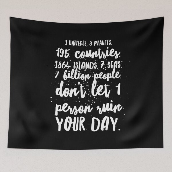 Item preview, 1 Universe, 8 Planets, 195 Countries, 1864 Islands, 7 Seas, 7 Billion People. Don't Let 1 Person Ruin Your Day designed and sold by Lady Eva's Shop.