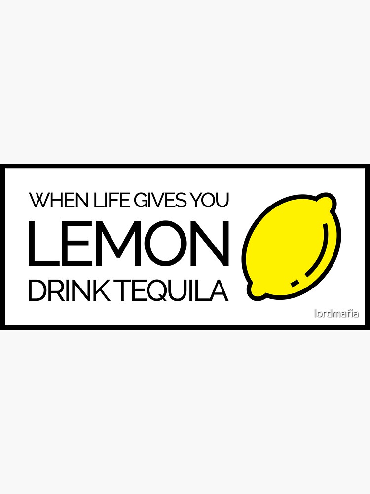 "When Life Gives You Lemon Drink Tequila" Sticker for Sale by lordmafia Redbubble