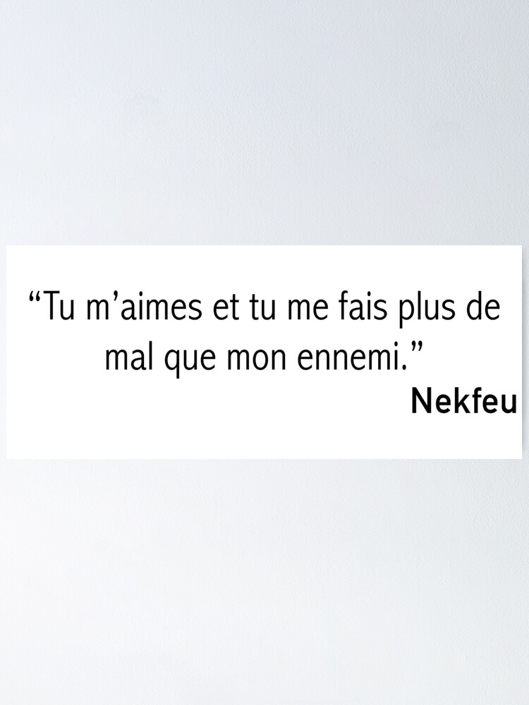 Poster Nekfeu Tu M Aimes Et Tu Me Fais Plus De Mal Que Mon Ennemi Par Athanormark Redbubble