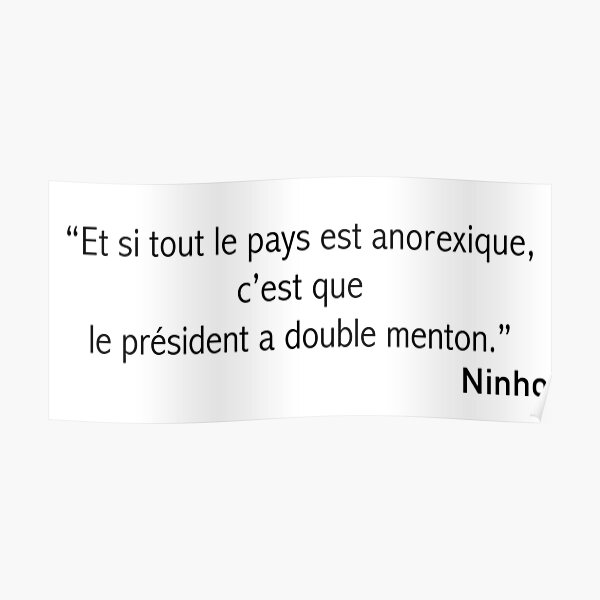 Ninho - “Et si tout le pays est anorexique, c’est que le président a double menton ” Poster