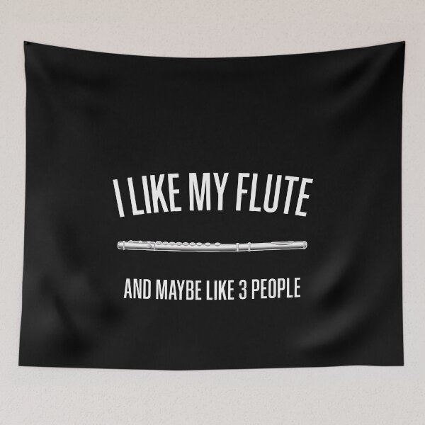 Item preview, I LIKE MY FLUTE AND MAYBE LIKE 3 PEOPLE - Funny flute gift designed and sold by HEJAshirts.