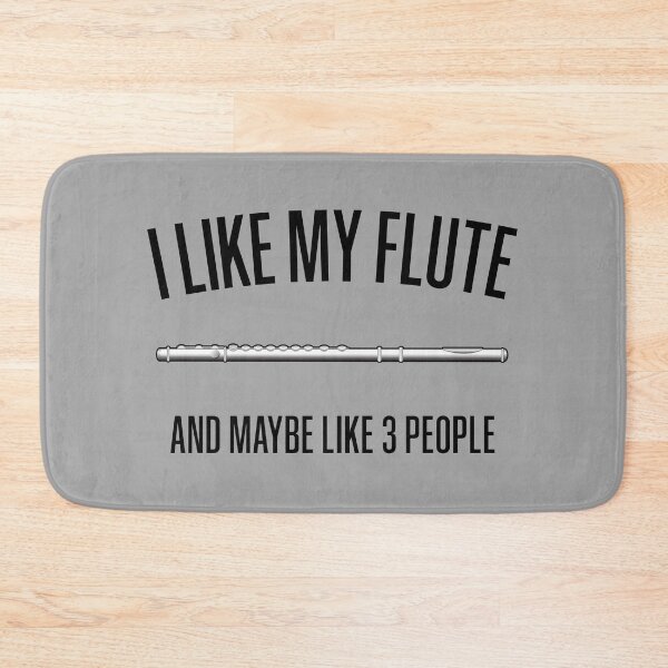 Item preview, I LIKE MY FLUTE AND MAYBE LIKE 3 PEOPLE - Funny flute gift designed and sold by HEJAshirts.