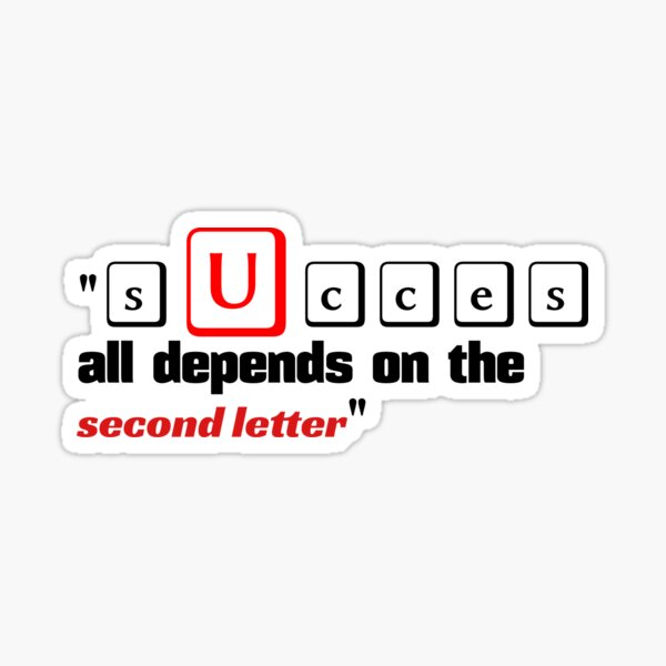 Succes All Depends On The Second Letter Sticker By Nk Js Redbubble