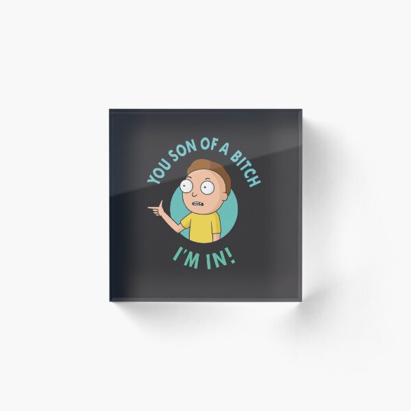 You Son of a Bitch, I'm In - Morty Acrylic Block