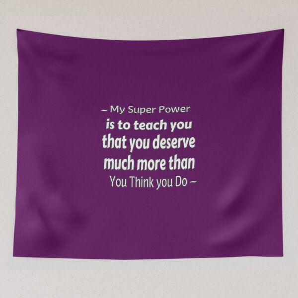 Item preview, My Super Power is to teach you that you deserve much more than you think you do - coaching - motivation - positive quotes - inspiration designed and sold by Ralek.