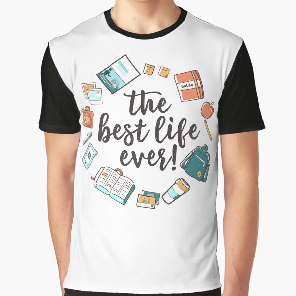 The Best Life Ever! (Design no. 3) Graphic T-Shirt