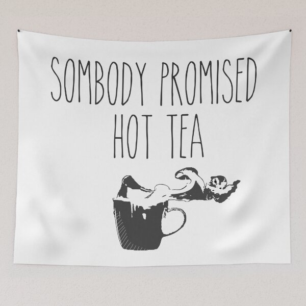 Item preview, Somebody Promised Hot Tea designed and sold by Michaelws.