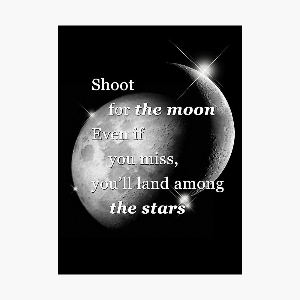 Shoot For The Moon Even If You Miss You Ll Land Among The Stars Poster By Minithya Redbubble