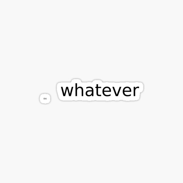 whatever-the-right-word-to-show-your-determination-sticker-by