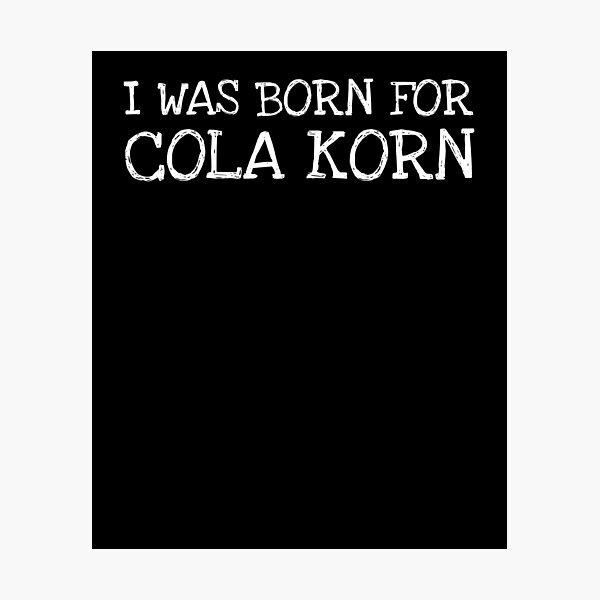 Item preview, I Was Born For Cola Korn designed and sold by The5thDesign.