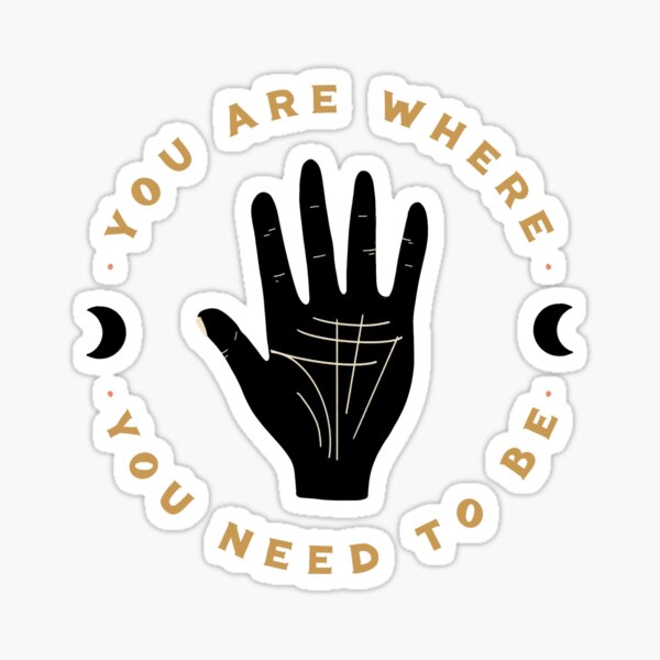 You Are Where You Need to Be Sticker