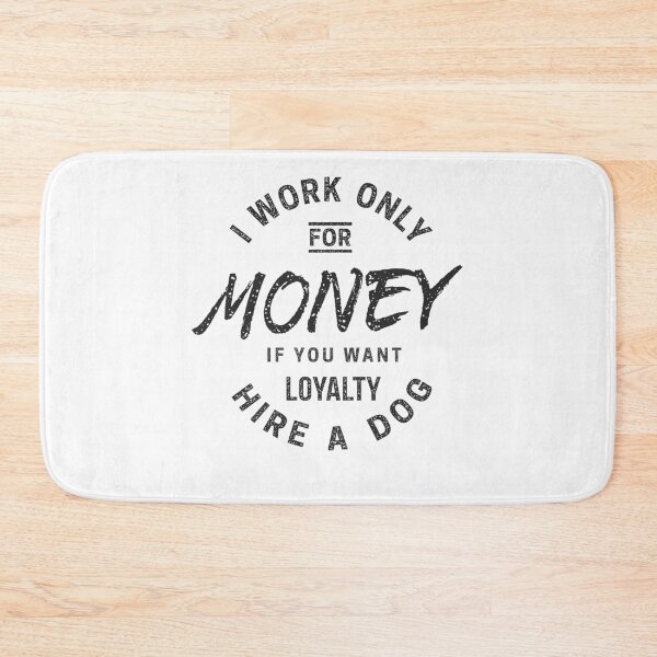 Item preview, I work only for money if you want loyalty hire a dog designed and sold by Zagach Letters.