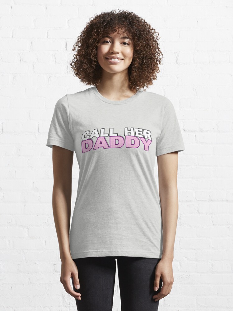 "Call Her Daddy" Tshirt for Sale by shaelynnmck Redbubble call her