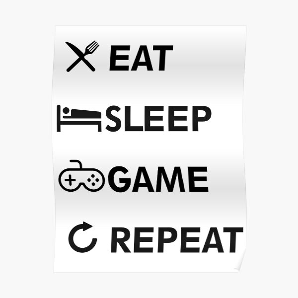 Eat Sleep GAME Repeat! Poster