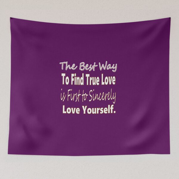Item preview,  The Best Way To Find True Love, Is First To Sincerely  Love Yourself - coaching - motivation - positive quotes - inspiration designed and sold by Ralek.