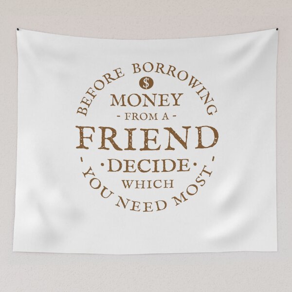 Item preview, Before Borrowing Money From A Friend, Decide Which You Need Most designed and sold by Zagach Letters.