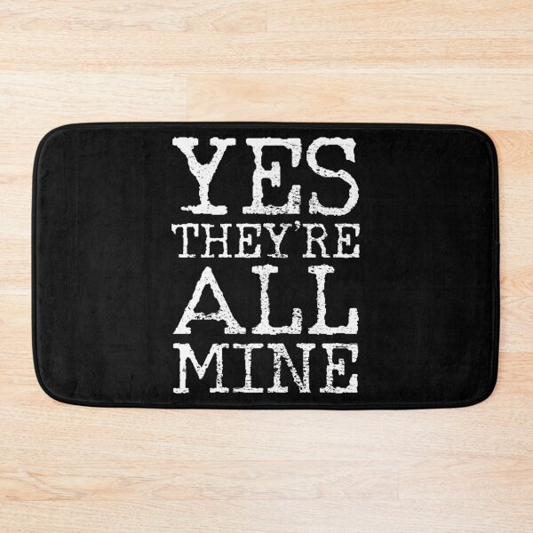 Item preview, All Mine Funny Sayings designed and sold by 4tomic.