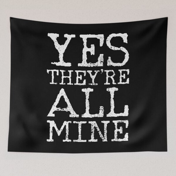 Item preview, All Mine Funny Sayings designed and sold by 4tomic.
