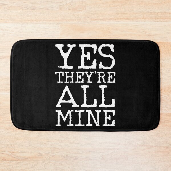 Item preview, All Mine Funny Sayings designed and sold by 4tomic.