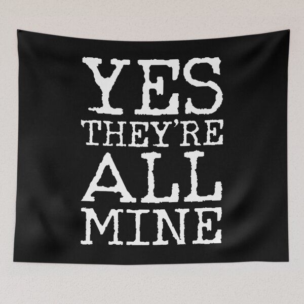 Item preview, All Mine Funny Sayings designed and sold by 4tomic.