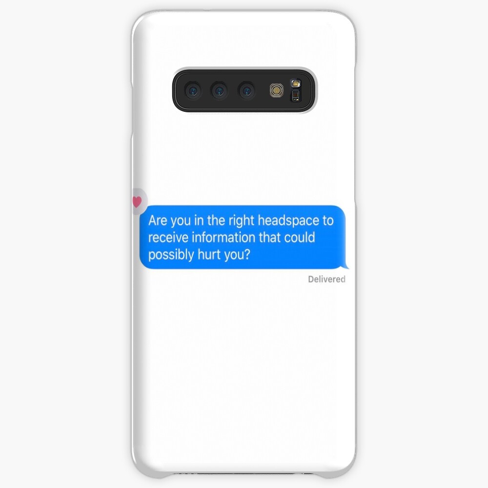 Are you in the right headspace to receive information that could possibly hurt you? Case & Skin for Samsung Galaxy