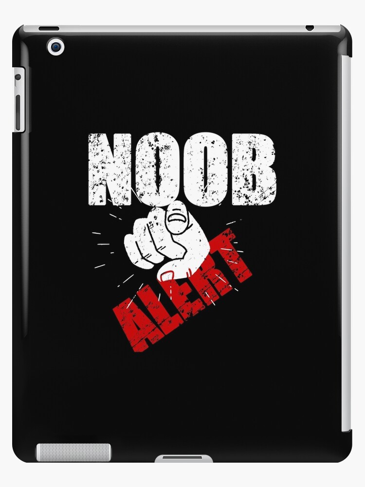 Noob Alert With Pointed Finger Funny T Shirt Gear Ipad Case Skin By Richard529 Redbubble
