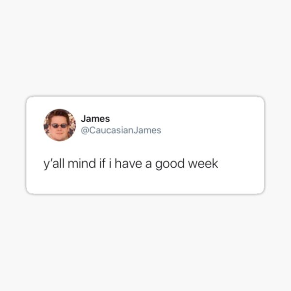 Y'all Mind if I Have a Good Week Sticker