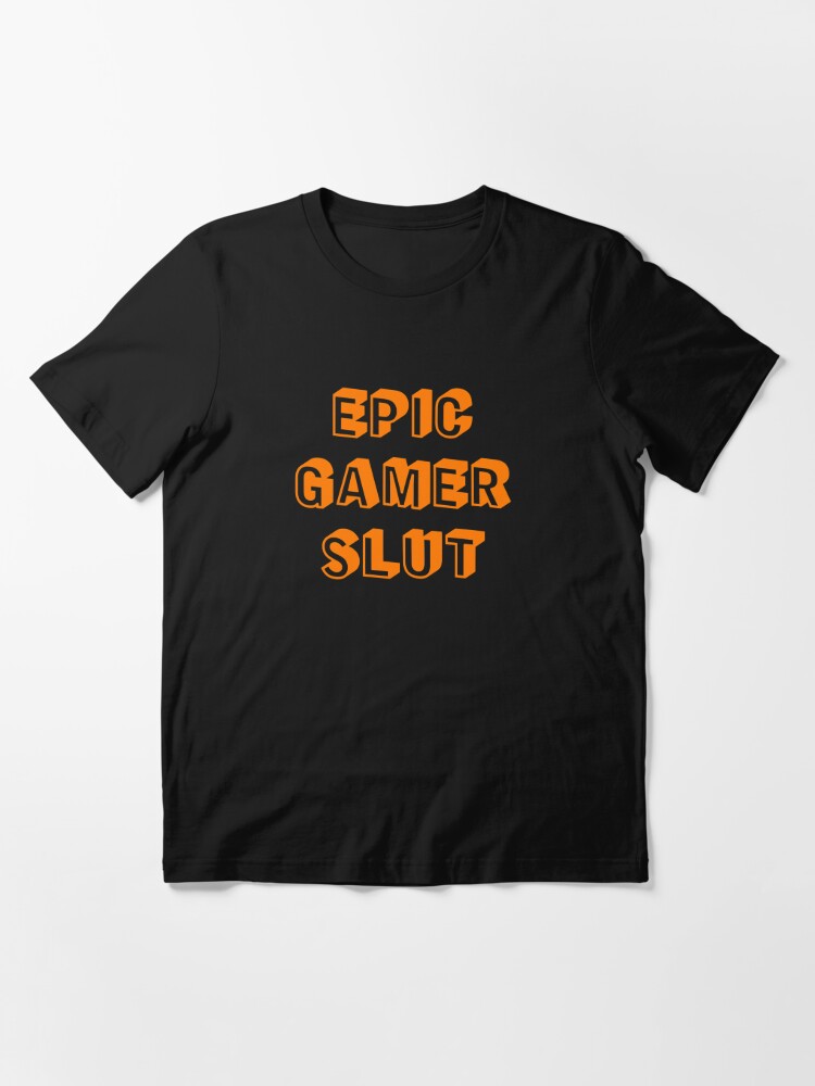 ciffer spiselige Imagination Epic Gamer Slut" T-shirt by bigdaddynutnut | Redbubble