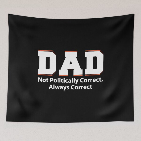 Item preview, Dad Not Politically Correct Always Correct For Father designed and sold by BUBLTEES.