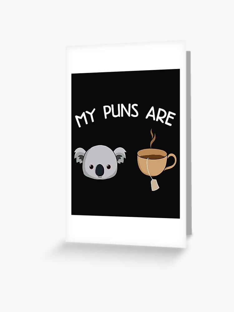 My Puns Are Koala Tea - Funny Animal Puns My Puns Are Koala Tea - Funny Animal Puns