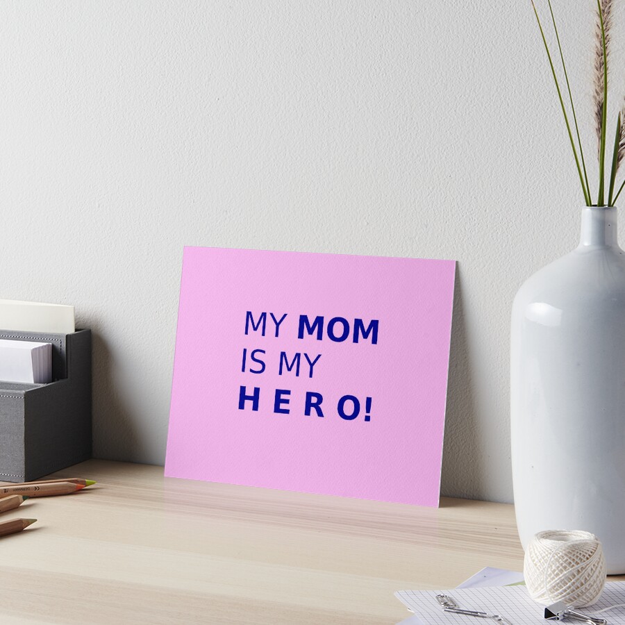 "MY MOM IS MY HERO!" Art Board Print by MfamDesigns Redbubble