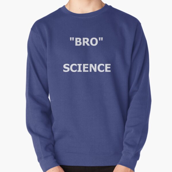 Bro Science Pullover Sweatshirt