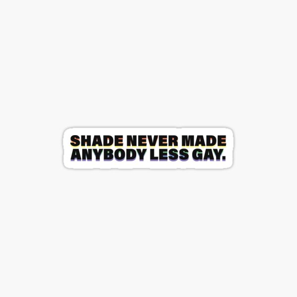 Shade Never Made Anybody Less Gay Taylor Swift Sticker