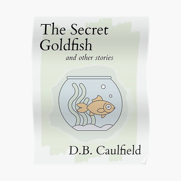 "The Secret Goldfish By D.B. Caulfield" Poster For Sale By Aleyna22 ...