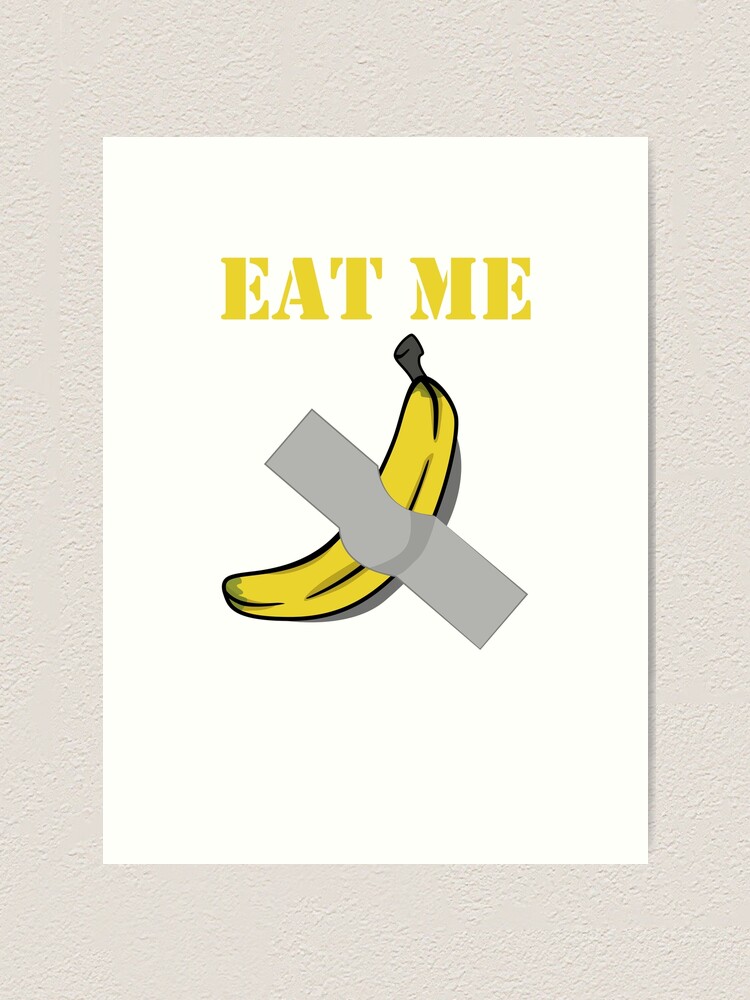 "Eat Me Banana Duct Taped To Wall" Art Print by BrobocopPrime Redbubble