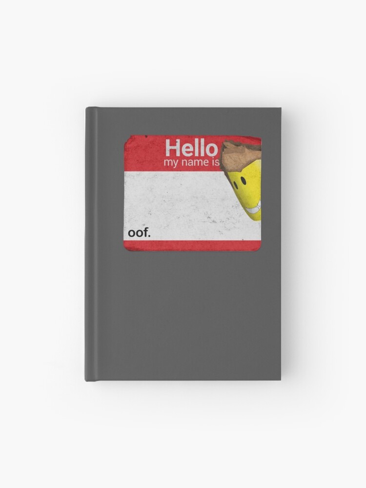 Hello My Name Is Oof Roblox Hardcover Journal By Poppygarden Redbubble - why is my name yellow on roblox