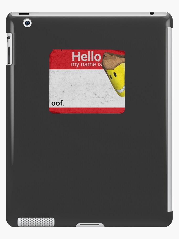 Hello My Name Is Oof Roblox Ipad Case Skin By Poppygarden Redbubble - halloween roblox app cover