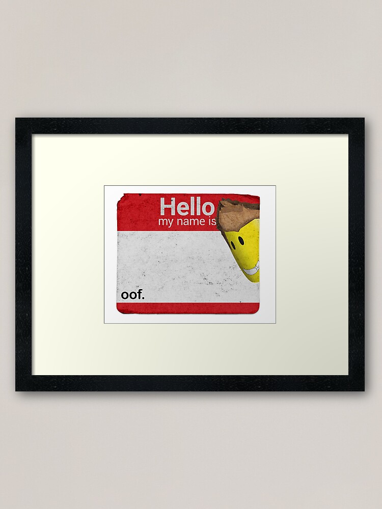 Hello My Name Is Oof Roblox Framed Art Print By Poppygarden Redbubble - why is my name yellow in roblox