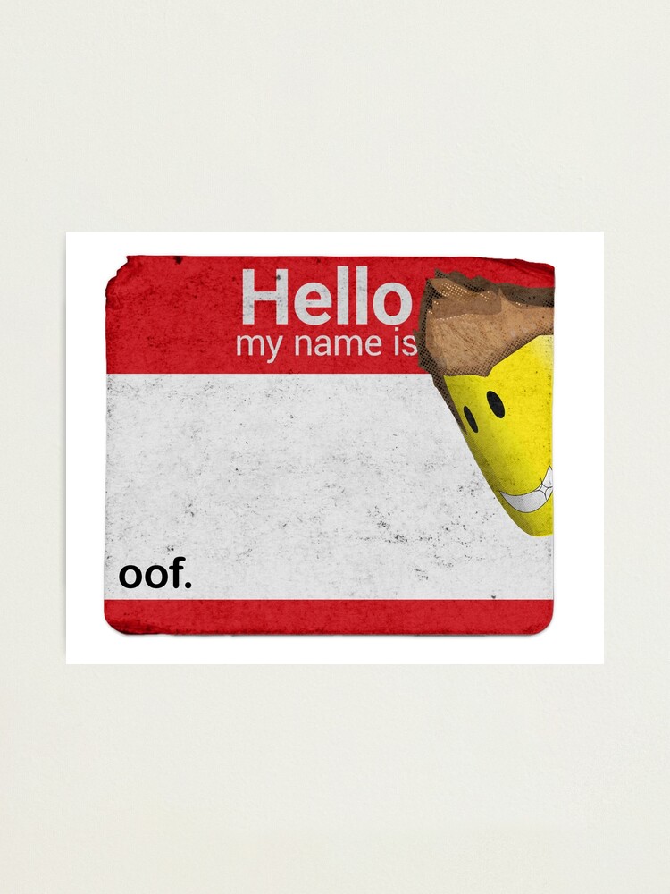 Hello My Name Is Oof Roblox Photographic Print By Poppygarden Redbubble - why is my name yellow on roblox