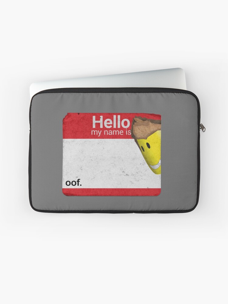 Hello My Name Is Oof Roblox Laptop Sleeve By Poppygarden Redbubble - hello why is my roblox not working