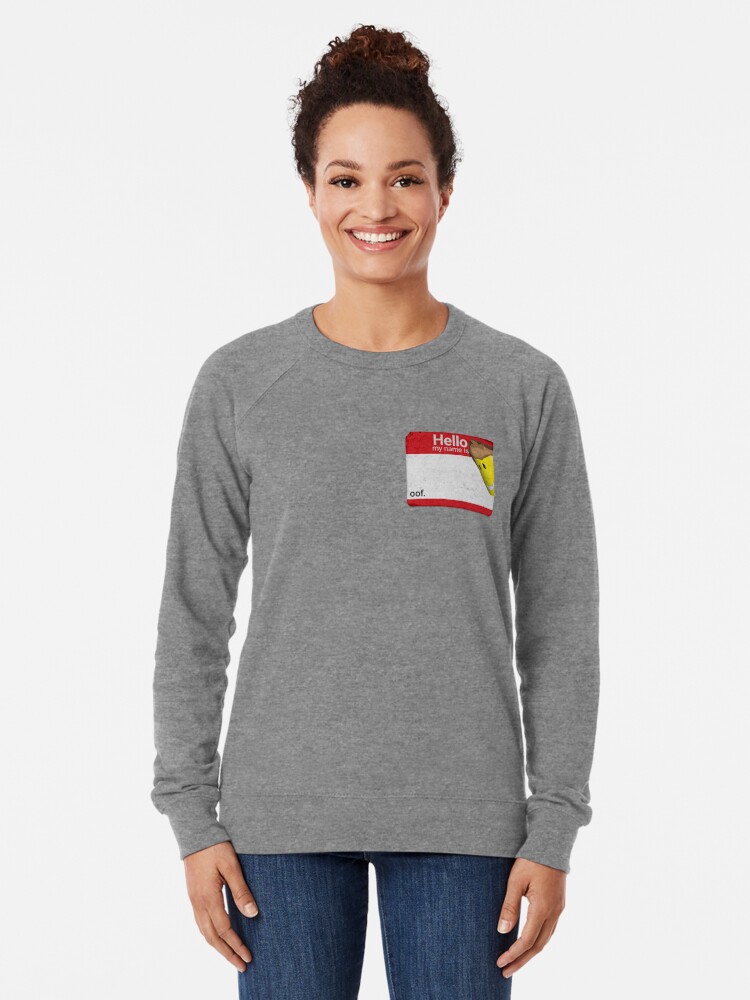 Hello My Name Is Oof Roblox Lightweight Sweatshirt By Poppygarden Redbubble - roblox oof annoying orange plays
