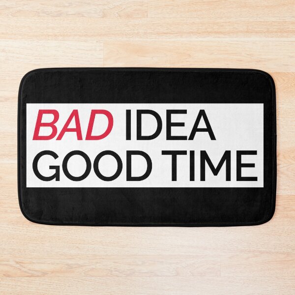 Item preview, Bad Idea Good Time designed and sold by lordmafia.