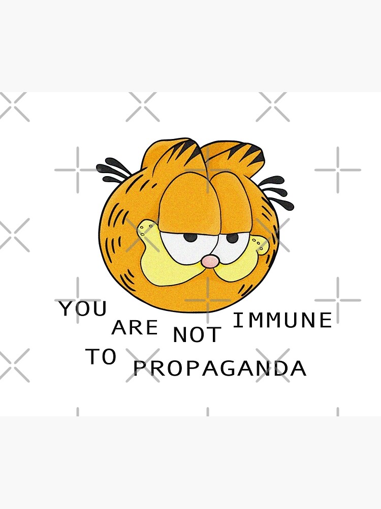 you are not immune to propaganda - garfield by cameronbaba