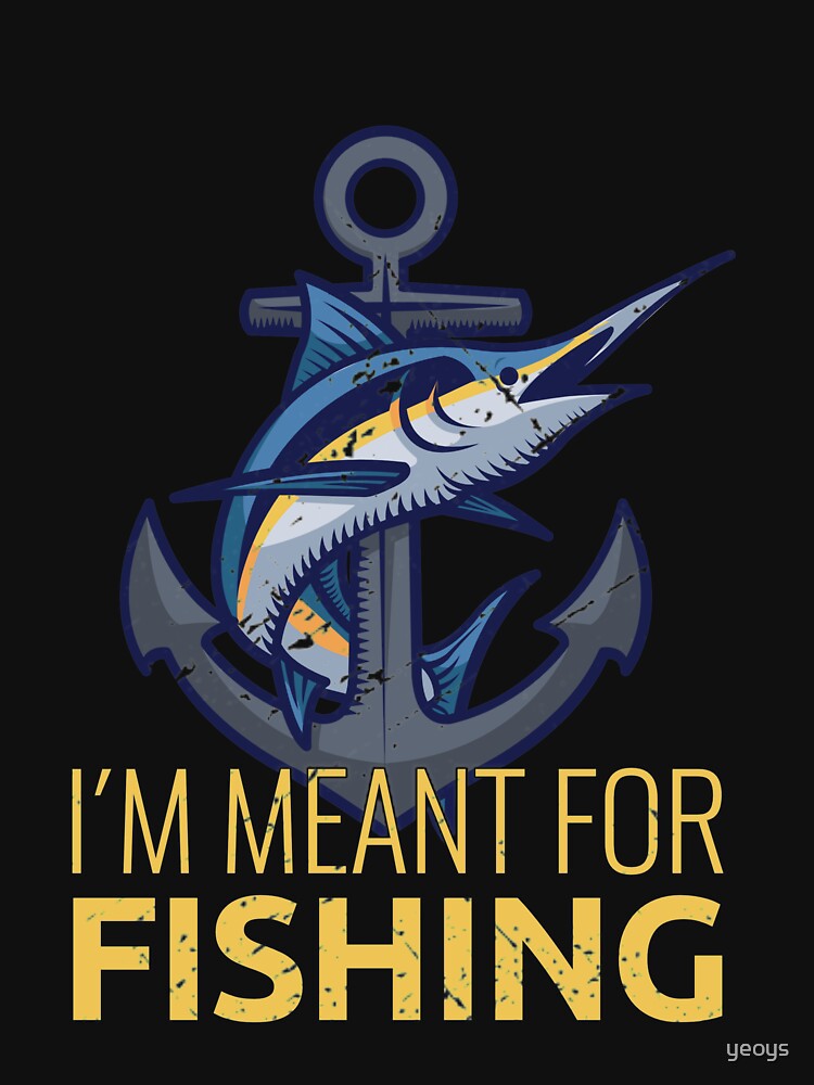 I'm Meant For Fishing - Old Fisherman de yeoys