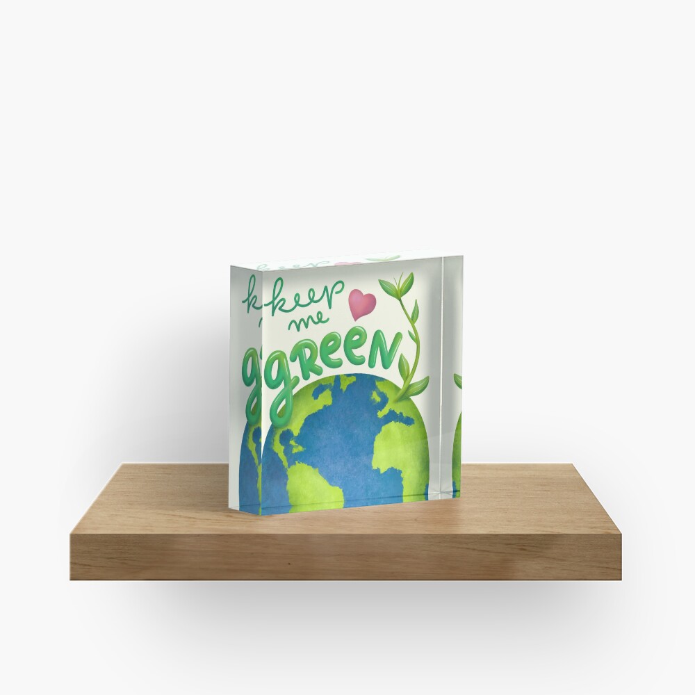 Keep me green earth lover Acrylic Block