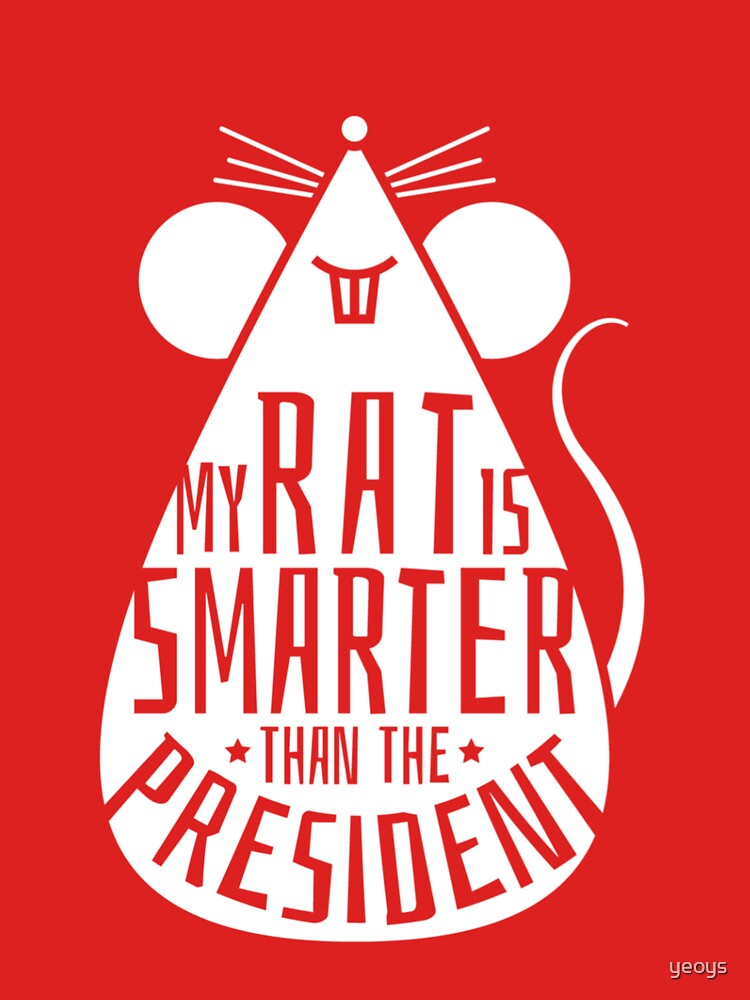 My Rat Is Smarter Than The President - Rat Dad by yeoys